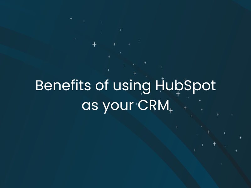 Benefits of using HubSpot as your CRM
